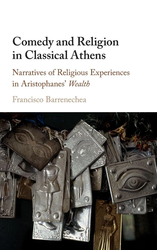 Comedy and Religion in Classical Athens: Narratives of Religious Experiences in Aristophanes' Wealth
