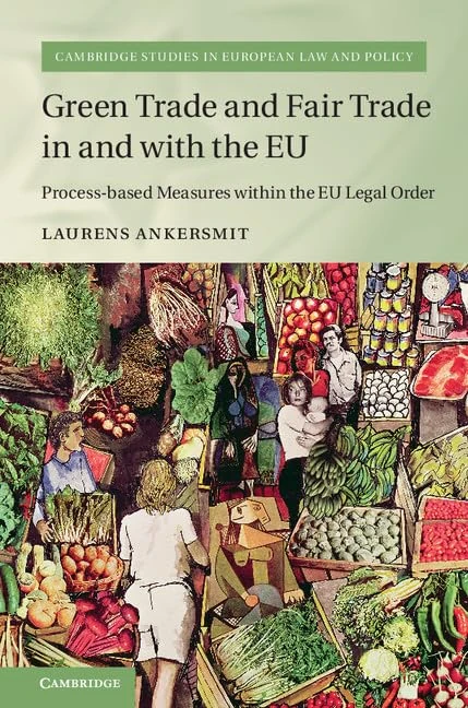 Green Trade and Fair Trade in and with the EU: Process-based Measures within the EU Legal Order (Cambridge Studies in European Law and Policy)