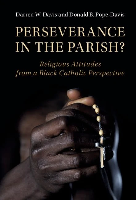 Perseverance in the Parish?: Religious Attitudes from a Black Catholic Perspective (Cambridge Studies in Social Theory, Religion and Politics)
