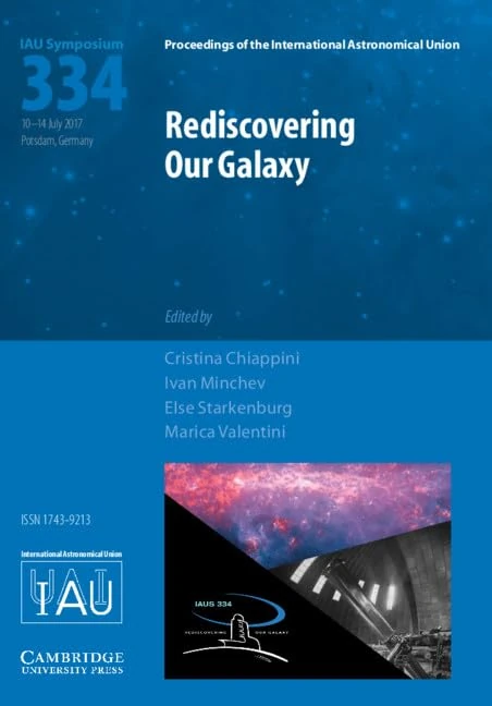 Rediscovering Our Galaxy (IAU S334): Proceedings of the 334th Symposium of the International Astronomical Union Held in Potsdam, Germany, July 10-14, ... Astronomical Union Symposia and Colloquia)