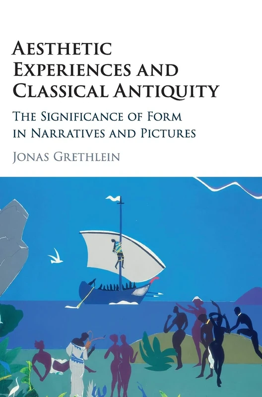 Aesthetic Experiences and Classical Antiquity: The Significance of Form in Narratives and Pictures