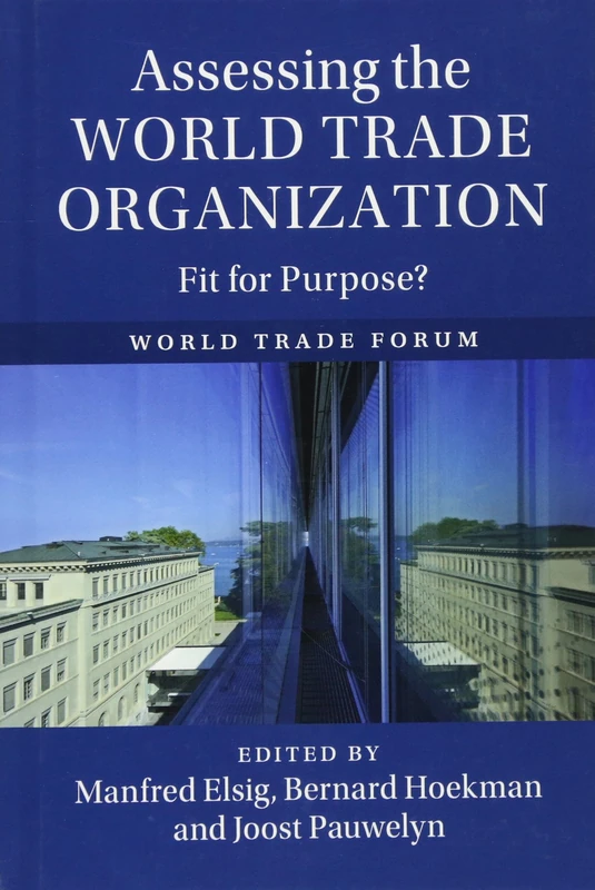 Assessing the World Trade Organization: Fit for Purpose?