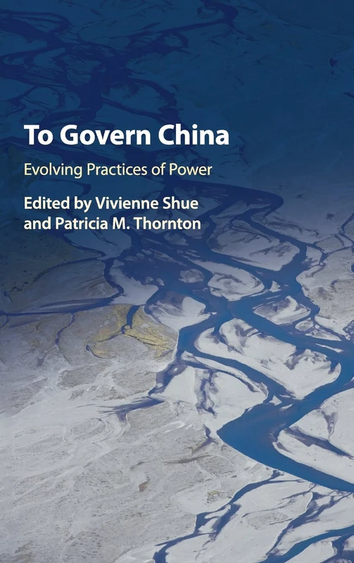 To Govern China: Evolving Practices of Power