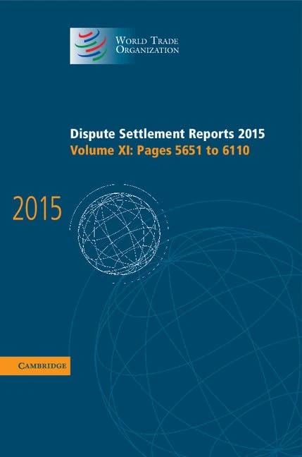 Dispute Settlement Reports 2015: Volume 11, Pages 5651-6110 (World Trade Organization Dispute Settlement Reports)