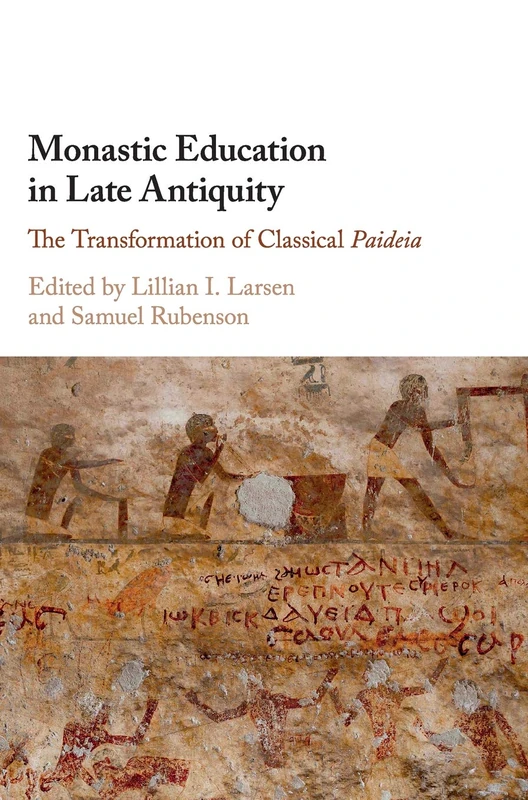 Monastic Education in Late Antiquity: The Transformation of Classical Paideia