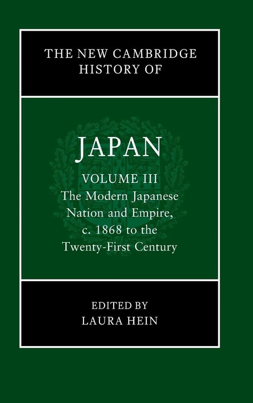 The New Cambridge History of Japan: Volume 3, The Modern Japanese Nation and Empire, c.1868 to the Twenty-First Century