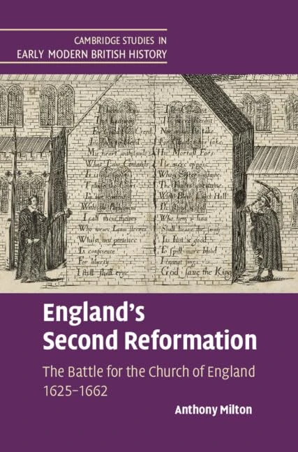 England's Second Reformation: The Battle for the Church of England 1625–1662 (Cambridge Studies in Early Modern British History)