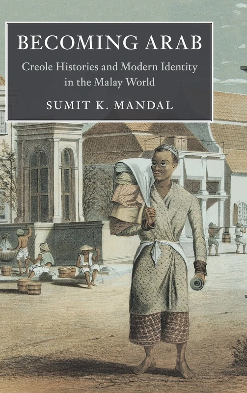 Becoming Arab: Creole Histories and Modern Identity in the Malay World (Asian Connections) - Image 1