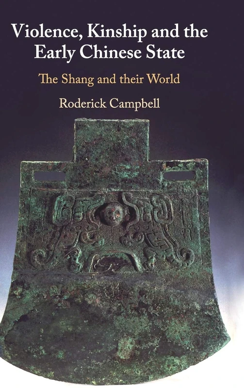 Violence, Kinship and the Early Chinese State: The Shang and their World