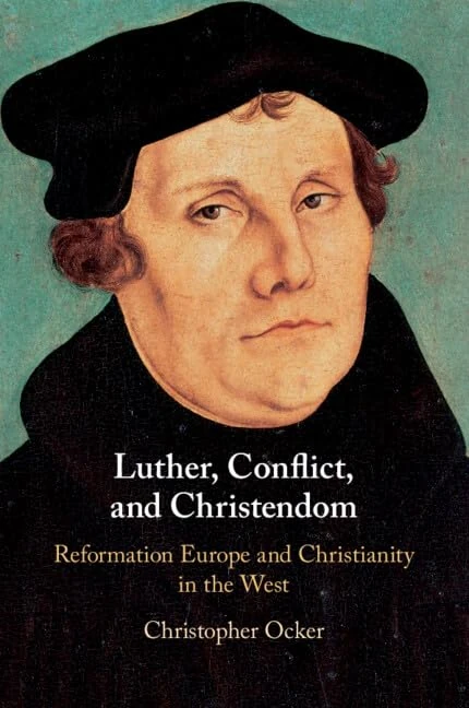 Luther, Conflict, and Christendom: Reformation Europe and Christianity in the West