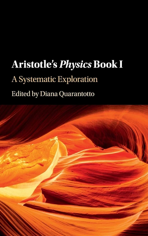 Aristotle's Physics Book I: A Systematic Exploration: 1