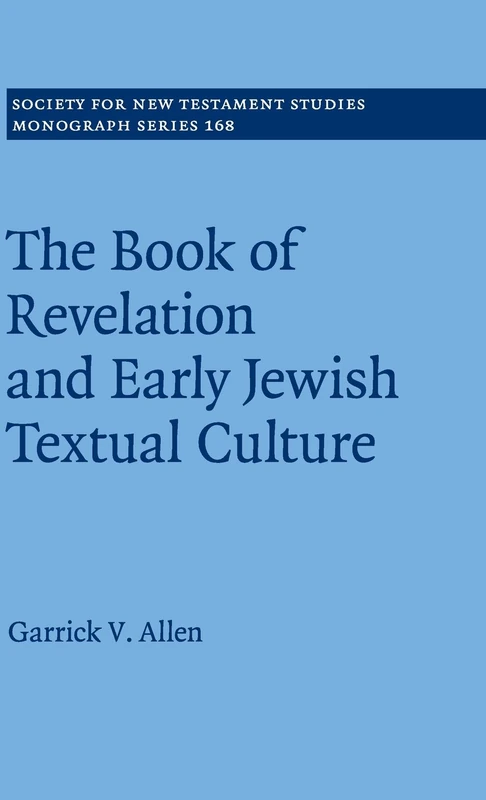 The Book of Revelation and Early Jewish Textual Culture: 168 (Society for New Testament Studies Monograph Series, Series Number 168)