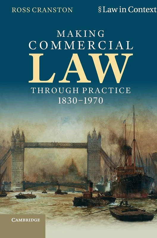 Making Commercial Law Through Practice 1830–1970: Law as Backcloth (Law in Context)