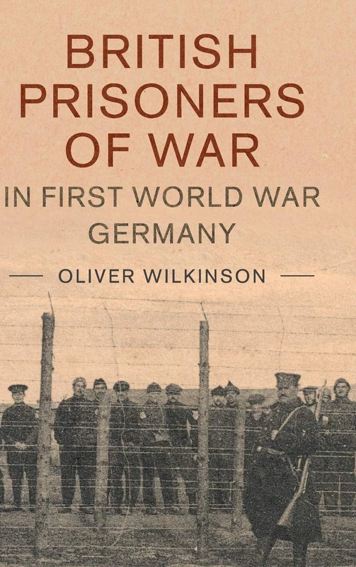 British Prisoners of War in First World War Germany: 49 (Studies in the Social and Cultural History of Modern Warfare, Series Number 49)