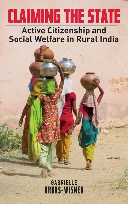 Claiming the State: Active Citizenship and Social Welfare in Rural India