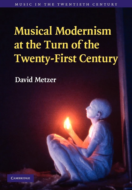 Musical Modernism at the Turn of the Twenty-First Century: 26 (Music in the Twentieth Century, Series Number 26)