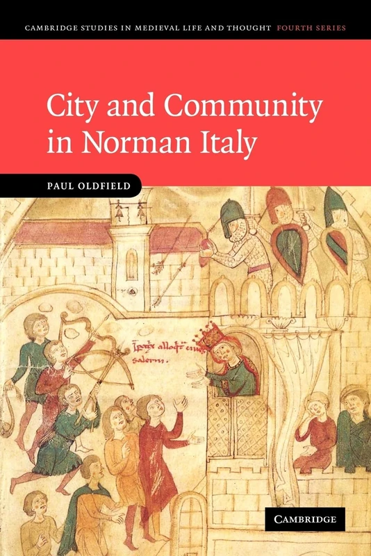 City and Community in Norman Italy: 72 (Cambridge Studies in Medieval Life and Thought: Fourth Series, Series Number 72)