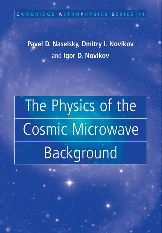 The Physics of the Cosmic Microwave Background: 41 (Cambridge Astrophysics, Series Number 41)