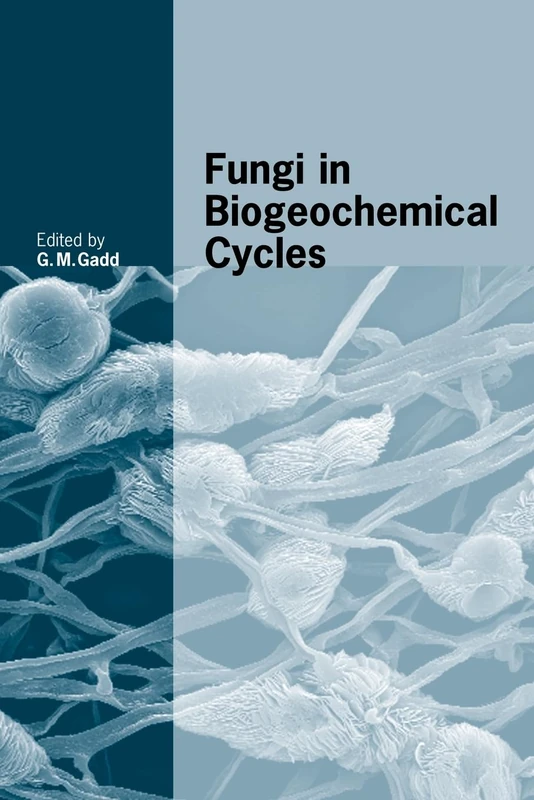 Fungi in Biogeochemical Cycles: 24 (British Mycological Society Symposia, Series Number 24)