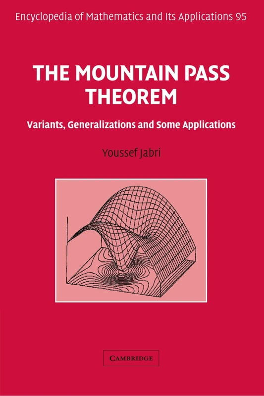 The Mountain Pass Theorem: Variants, Generalizations and Some Applications: 95 (Encyclopedia of Mathematics and its Applications, Series Number 95)