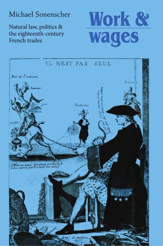 Work and Wages: Natural Law, Politics & the Eighteenth-Century French Trades