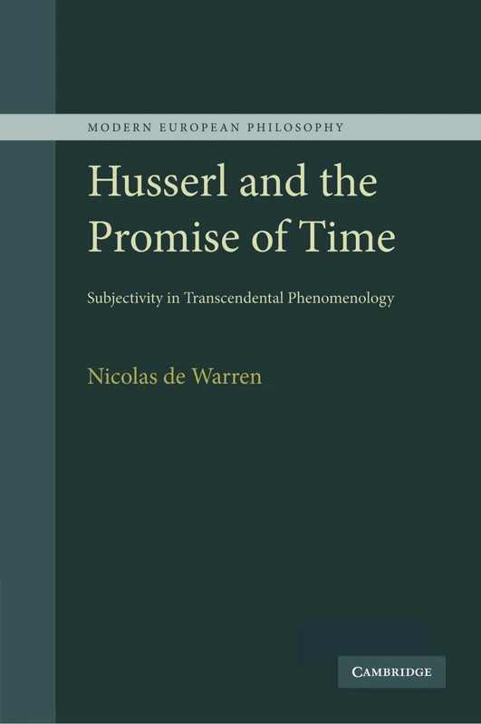 Husserl and the Promise of Time: Subjectivity in Transcendental Phenomenology (Modern European Philosophy)