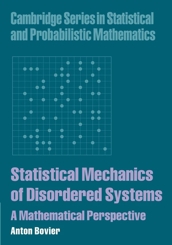 Statistical Mechanics of Disordered Systems: A Mathematical Perspective: 18 (Cambridge Series in Statistical and Probabilistic Mathematics, Series Number 18)