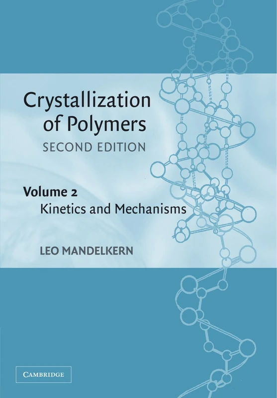 Crystallization of Polymers, Second Edition, Volume 2: Kinetics and Mechanisms