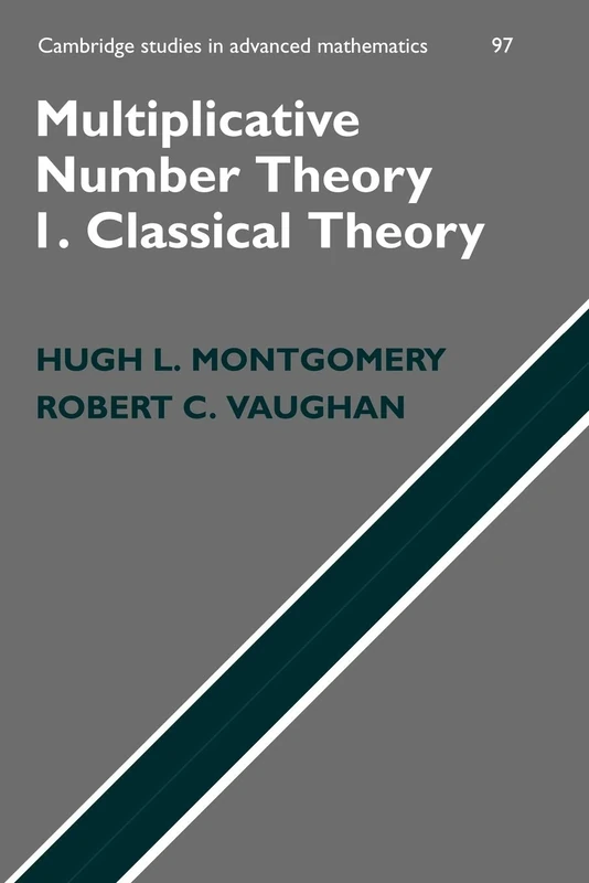 Multiplicative Number Theory I. Classical Theory: 97 (Cambridge Studies in Advanced Mathematics, Series Number 97)
