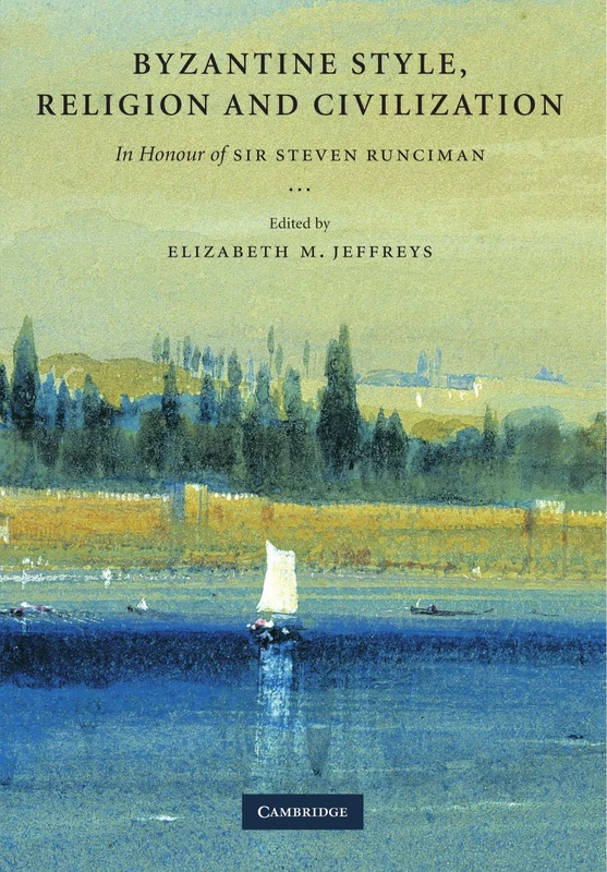 Byzantine Style, Religion and Civilization: In Honour of Sir Steven Runciman