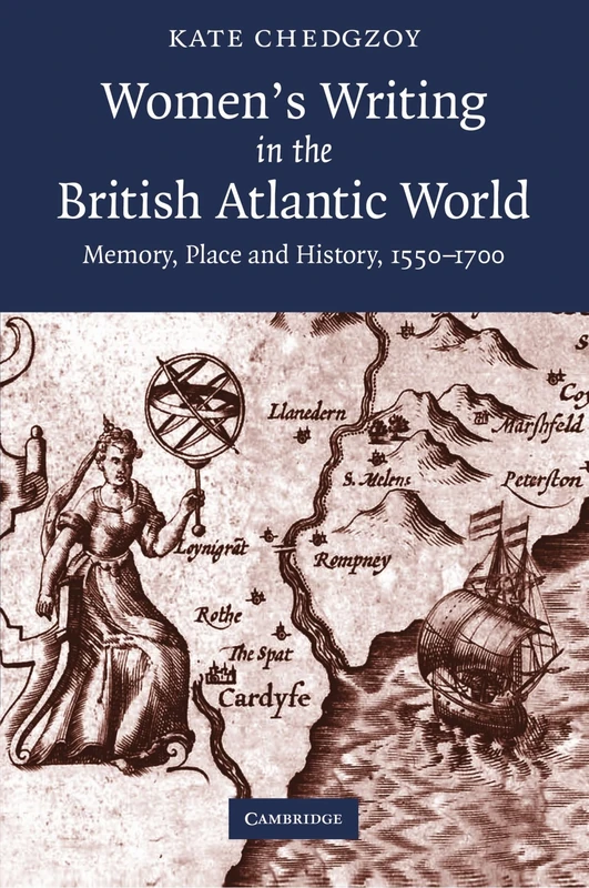 Women's Writing in the British Atlantic World: Memory, Place and History, 1550-1700