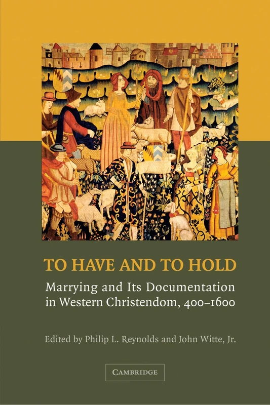 To Have and to Hold: Marrying and Its Documentation in Western Christendom, 400-1600