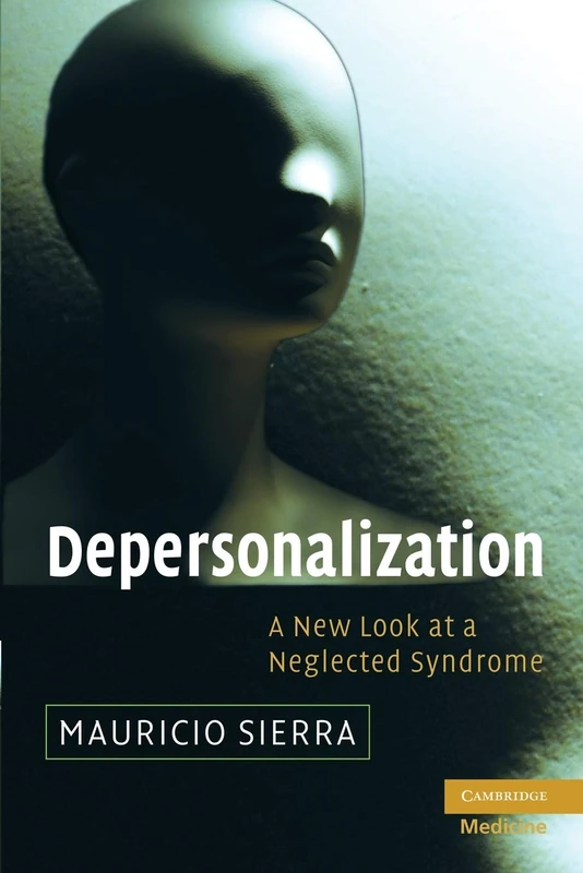 Depersonalization: A New Look at a Neglected Syndrome - Cambridge