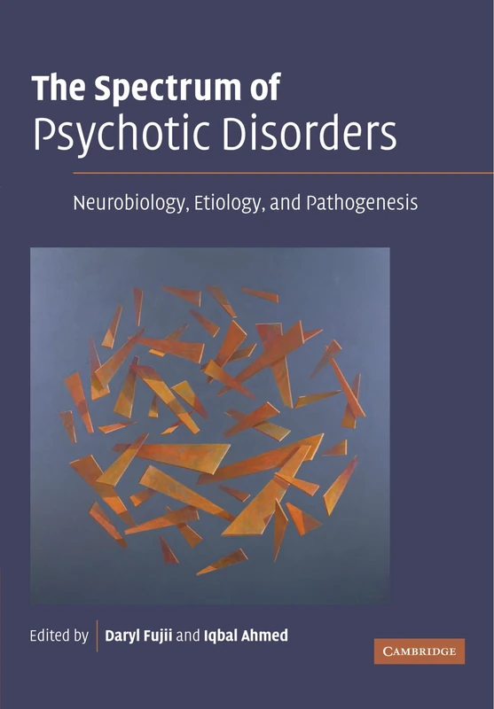 The Spectrum of Psychotic Disorders: Neurobiology, Etiology, and Pathogenesis