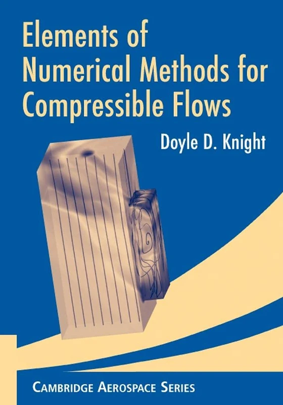 Elements of Numerical Methods for Compressible Flows: 19 (Cambridge Aerospace Series, Series Number 19)