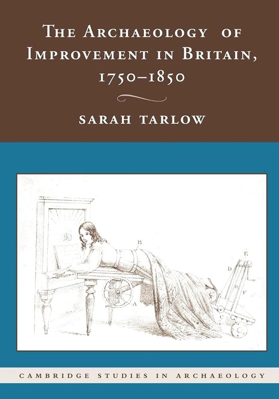 The Archaeology of Improvement in Britain, 1750-1850 (Cambridge Studies in Archaeology)