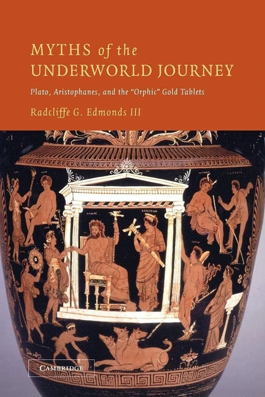 Myths of the Underworld Journey: Plato, Aristophanes, and the "Orphic" Gold Tablets
