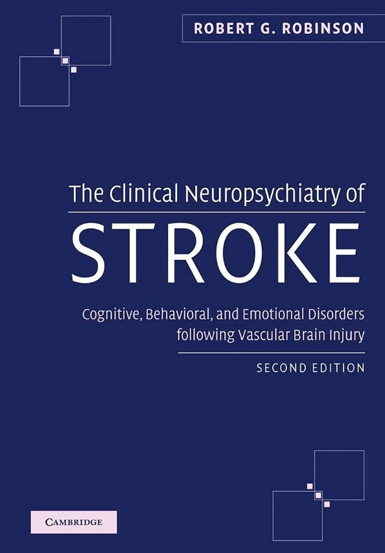 The Clinical Neuropsychiatry of Stroke, Second Edition: Cognitive, Behavioral and Emotional Disorders following Vascular Brain Injury