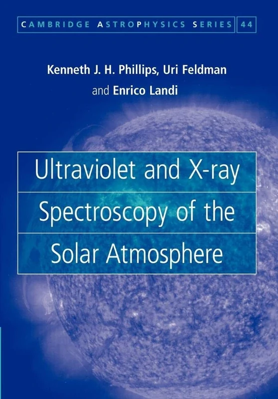Ultraviolet and X-ray Spectroscopy of the Solar Atmosphere: 44 (Cambridge Astrophysics, Series Number 44)