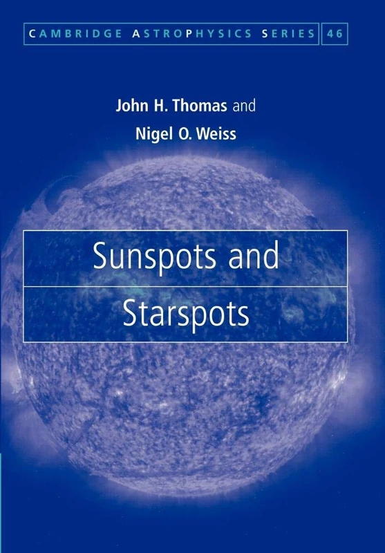 Sunspots and Starspots: 46 (Cambridge Astrophysics, Series Number 46)