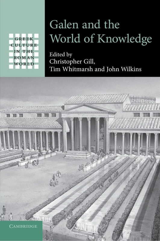 Galen and the World of Knowledge (Greek Culture in the Roman World)