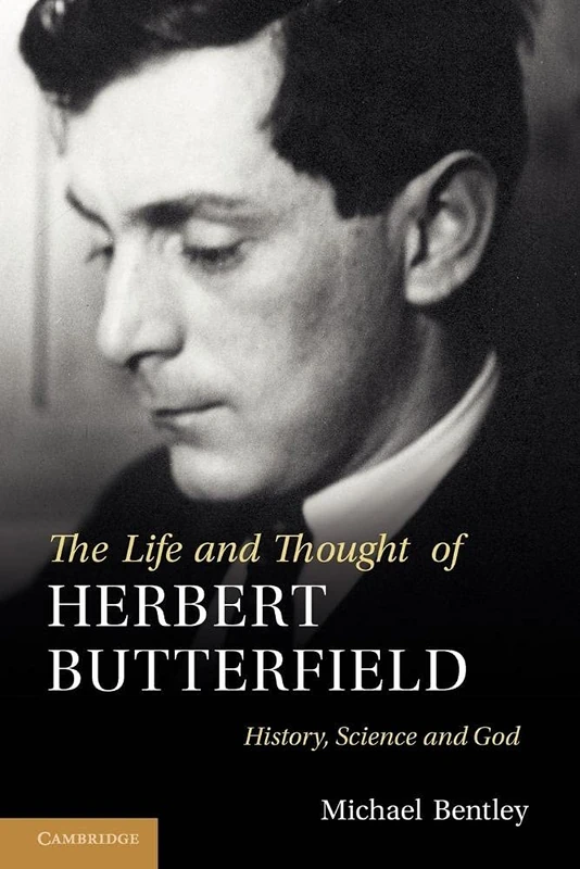 The Life and Thought of Herbert Butterfield: History, Science and God