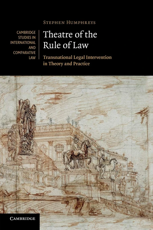 Theatre of the Rule of Law: Transnational Legal Intervention In Theory And Practice: 73 (Cambridge Studies in International and Comparative Law, Series Number 73)