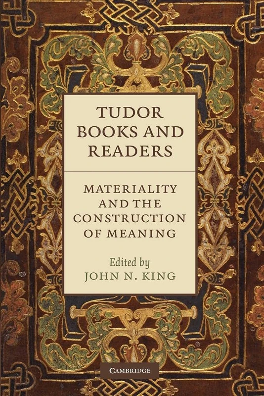 Tudor Books and Readers: Materiality and the Construction of Meaning