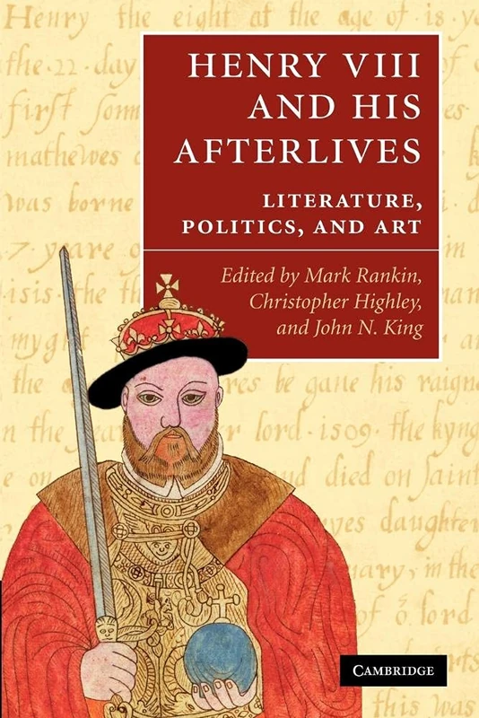 Henry VIII and his Afterlives: Literature, Politics, and Art