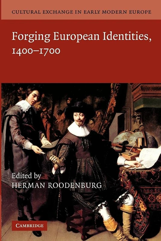 Cultural Exchange in Early Modern Europe: Forging European Identities, 1400-1700: Volume 4 (Cultural Exchange in Early Modern Europe 4 Volume Paperback Set)