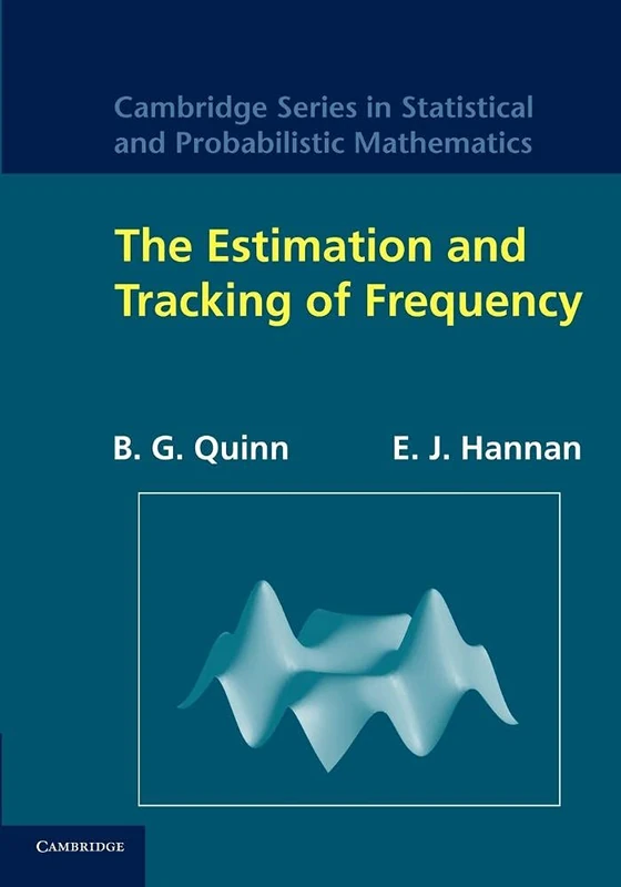 The Estimation and Tracking of Frequency: 9 (Cambridge Series in Statistical and Probabilistic Mathematics, Series Number 9)