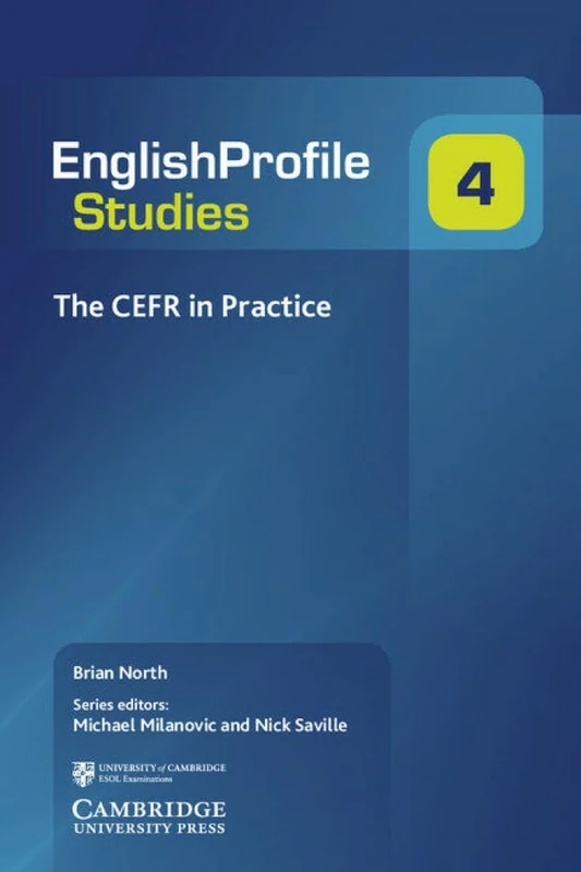 The CEFR in Practice: 4 (English Profile Studies, Series Number 4)