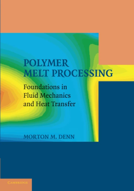 Polymer Melt Processing: Foundations In Fluid Mechanics And Heat Transfer (Cambridge Series in Chemical Engineering)