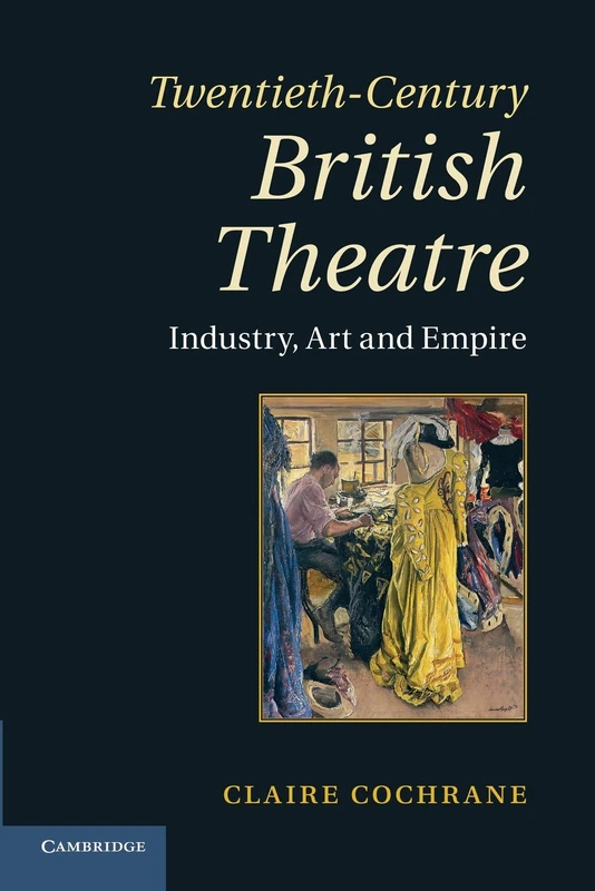 Twentieth-Century British Theatre: Industry, Art And Empire
